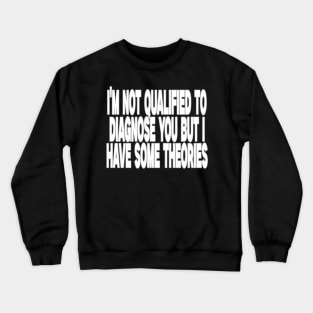 I'm Not Qualified to Diagnose You But I Have Some Theories Shirt, Aesthetic 00s Fashion Crewneck Sweatshirt